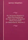 Mr. Serjeant Stephen.s New Commentaries On the Laws of England: Partly Founded On Blackstone, Volume 2 - James Stephen