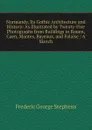 Normandy, Its Gothic Architecture and History: As Illustrated by Twenty-Five Photographs from Buildings in Rouen, Caen, Mantes, Bayeaux, and Falaise : A Sketch - Frederic George Stephens