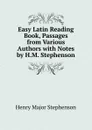 Easy Latin Reading Book, Passages from Various Authors with Notes by H.M. Stephenson - Henry Major Stephenson