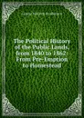 The Political History of the Public Lands, from 1840 to 1862: From Pre-Emption to Homestead - George Malcolm Stephenson