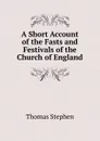 A Short Account of the Fasts and Festivals of the Church of England - Thomas Stephen
