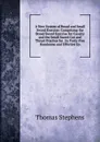 A New System of Broad and Small Sword Exercise: Comprising the Broad Sword Exercise for Cavalry and the Small Sword Cut and Thrust Practice for . by Forty-Five Handsome and Effective En - Thomas Stephens