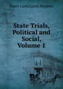 State Trials, Political and Social, Volume 1 - Harry Lushington Stephen