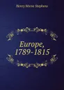 Europe, 1789-1815 - H. Morse Stephens
