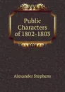 Public Characters of 1802-1803 - Alexander Stephens