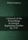 A Journal of the Proceedings in Georgia, Beginning October 20, 1737 - William Stephens
