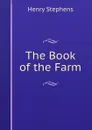 The Book of the Farm - Henry Stephens