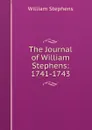 The Journal of William Stephens: 1741-1743 - William Stephens