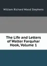 The Life and Letters of Walter Farquhar Hook, Volume 1 - William Richard Wood Stephens
