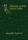 Memoirs of John Horne Tooke - Alexander Stephens