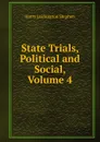 State Trials, Political and Social, Volume 4 - Harry Lushington Stephen