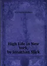 High Life in New York, by Jonathan Slick - Ann Sophia Stephens
