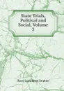 State Trials, Political and Social, Volume 3 - Harry Lushington Stephen
