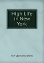 High Life in New York - Ann Sophia Stephens