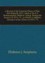 A Record of the Surgical Clinics of Wm. Tod Helmuth, M.D.: Held at the N.Y. Homoeopathic Medical College During the Session of 1874-.75 ; to Which Is Added a Synopsis of the Clinics of 1873-.74 - Philetus J. Stephens