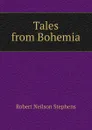Tales from Bohemia - Robert Neilson Stephens