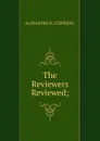 The Reviewers Reviewed; - ALEXANDER H. STEPHENS.