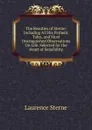 The Beauties of Sterne: Including All His Pathetic Tales, and Most Distinguished Observations On Life. Selected for the Heart of Sensibility - Sterne Laurence