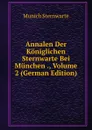 Annalen Der Koniglichen Sternwarte Bei Munchen ., Volume 2 (German Edition) - Munich Sternwarte