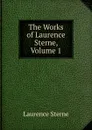 The Works of Laurence Sterne, Volume 1 - Sterne Laurence