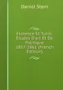Florence Et Turin: Etudes D.art Et De Politique 1857-1861 (French Edition) - Daniel Stern