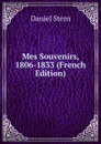 Mes Souvenirs, 1806-1833 (French Edition) - Daniel Stern
