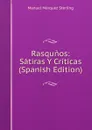 Rasqunos: Satiras Y Criticas (Spanish Edition) - Manuel Márquez Sterling