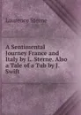 A Sentimental Journey France and Italy by L. Sterne. Also a Tale of a Tub by J. Swift - Sterne Laurence