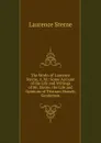 The Works of Laurence Sterne, A. M.: Some Account of the Life and Writings of Mr. Sterne. the Life and Opinions of Tristram Shandy, Gentleman - Sterne Laurence