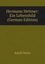 Hermann Hettner: Ein Lebensbild (German Edition) - Adolf Stern