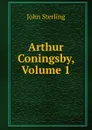 Arthur Coningsby, Volume 1 - John Sterling