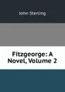 Fitzgeorge: A Novel, Volume 2 - John Sterling