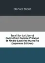 Essai Sur La Liberte Consideree Comme Principe Et Fin De L.activite Humaine (Japanese Edition) - Daniel Stern