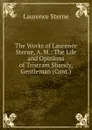 The Works of Laurence Sterne, A. M.: The Life and Opinions of Tristram Shandy, Gentleman (Cont.) - Sterne Laurence