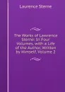 The Works of Lawrence Sterne: In Four Volumes, with a Life of the Author, Written by Himself, Volume 2 - Sterne Laurence