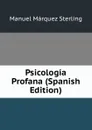 Psicologia Profana (Spanish Edition) - Manuel Márquez Sterling
