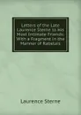 Letters of the Late Laurence Sterne to His Most Intimate Friends: With a Fragment in the Manner of Rabelais - Sterne Laurence