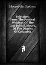 Selections From The Poetical Writings Of The Late John S. Moore, Of The District Of Columbia - Moore John Stethem