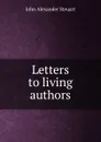 Letters to living authors - John Alexander Steuart