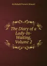 The Diary of a Lady-In-Waiting, Volume 2 - Archibald Francis Steuart