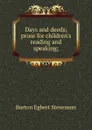 Days and deeds; prose for children.s reading and speaking; - Burton Egbert Stevenson