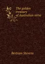 The golden treasury of Australian verse - Bertram Stevens