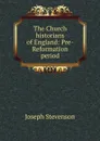 The Church historians of England: Pre-Reformation period - Joseph Stevenson
