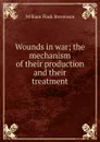 Wounds in war; the mechanism of their production and their treatment - William Flack Stevenson