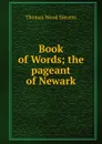 Book of Words; the pageant of Newark - Thomas Wood Stevens