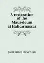 A restoration of the Mausoleum at Halicarnassus - John James Stevenson