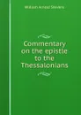 Commentary on the epistle to the Thessalonians - William Arnold Stevens
