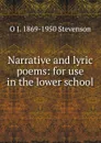 Narrative and lyric poems: for use in the lower school - O J. 1869-1950 Stevenson