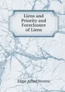 Liens and Priority and Foreclosure of Liens - Edgar Alfred Stevens