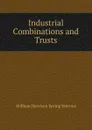 Industrial Combinations and Trusts - William Harrison Spring Stevens